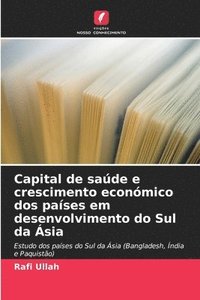 bokomslag Capital de saúde e crescimento económico dos países em desenvolvimento do Sul da Ásia