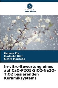 bokomslag In-vitro-Bewertung eines auf CaO-P2O5-SiO2-Na2O-TiO2 basierenden Keramiksystems