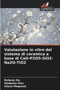 bokomslag Valutazione in vitro del sistema di ceramica a base di CaO-P2O5-SiO2-Na2O-TiO2