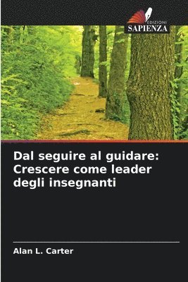 bokomslag Dal seguire al guidare: Crescere come leader degli insegnanti