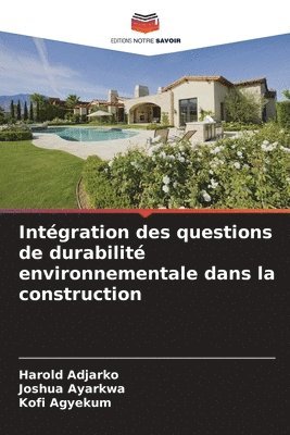 Harold Adjarko, Joshua Ayarkwa, Kofi Agyekum - Intégration des questions de durabilité environnementale dans la construction, Häftad