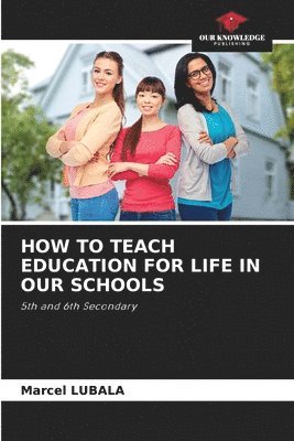 bokomslag How to Teach Education for Life in Our Schools