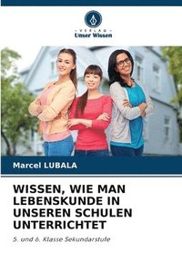 bokomslag Wissen, Wie Man Lebenskunde in Unseren Schulen Unterrichtet