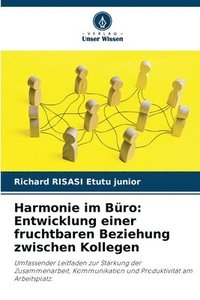 bokomslag Harmonie im Büro: Entwicklung einer fruchtbaren Beziehung zwischen Kollegen