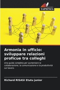 bokomslag Armonia in ufficio: sviluppare relazioni proficue tra colleghi