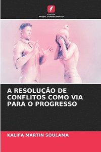 bokomslag A Resoluo de Conflitos Como Via Para O Progresso