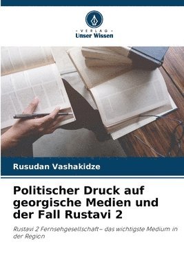 Politischer Druck auf georgische Medien und der Fall Rustavi 2
