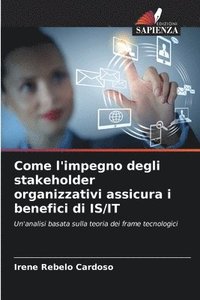 bokomslag Come l'impegno degli stakeholder organizzativi assicura i benefici di IS/IT