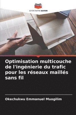 Okechukwu Emmanuel Muogilim - Optimisation multicouche de l'ingénierie du trafic pour les réseaux maillés sans fil, Häftad