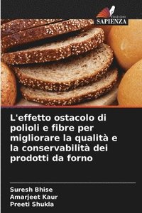 bokomslag L'effetto ostacolo di polioli e fibre per migliorare la qualit e la conservabilit dei prodotti da forno