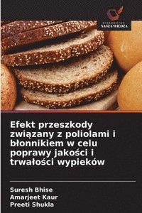 bokomslag Efekt przeszkody zwi&#261;zany z poliolami i blonnikiem w celu poprawy jako&#347;ci i trwalo&#347;ci wypieków