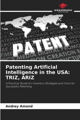 bokomslag Patenting Artificial Intelligence in the USA: Triz, Ariz