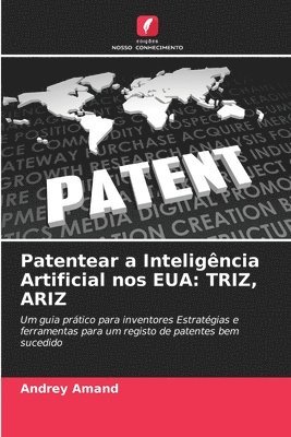 bokomslag Patentear a Inteligência Artificial nos EUA: Triz, Ariz