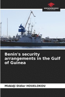 bokomslag Benin's security arrangements in the Gulf of Guinea