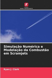 bokomslag Simulação Numérica e Modelação da Combustão em Scramjets