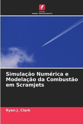 bokomslag Simulação Numérica e Modelação da Combustão em Scramjets