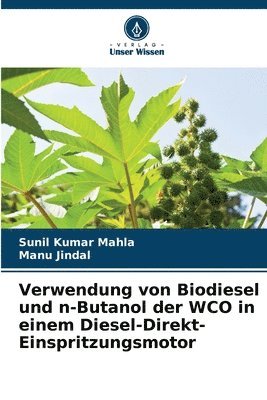 Sunil Kumar Mahla, Manu Jindal - Verwendung von Biodiesel und n-Butanol der WCO in einem Diesel-Direkt-Einspritzungsmotor, Häftad