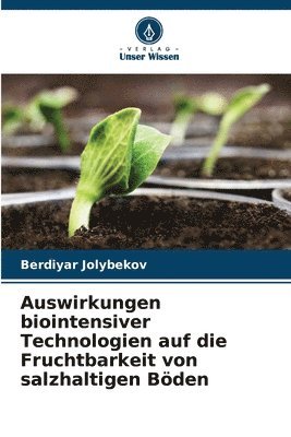 bokomslag Auswirkungen biointensiver Technologien auf die Fruchtbarkeit von salzhaltigen Böden