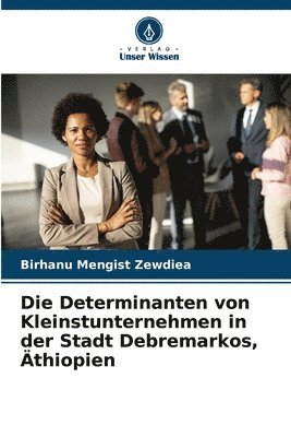 bokomslag Die Determinanten von Kleinstunternehmen in der Stadt Debremarkos, Äthiopien