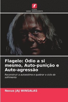 bokomslag Flagelo: Ódio a si mesmo, Auto-punição e Auto-agressão