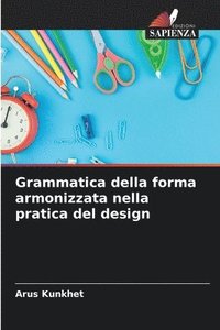 bokomslag Grammatica della forma armonizzata nella pratica del design