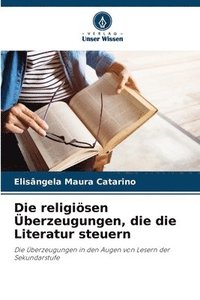 bokomslag Die religiösen Überzeugungen, die die Literatur steuern