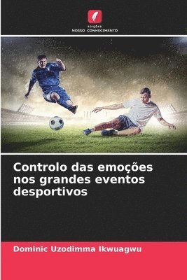 bokomslag Controlo das emoções nos grandes eventos desportivos