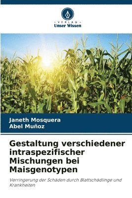 Gestaltung verschiedener intraspezifischer Mischungen bei Maisgenotypen 1