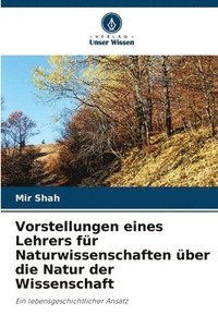 bokomslag Vorstellungen eines Lehrers fr Naturwissenschaften ber die Natur der Wissenschaft