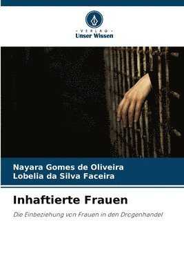 Nayara Gomes de Oliveira, Lobelia Da Silva Faceira, Lobelia da Silva Faceira - Inhaftierte Frauen, Häftad