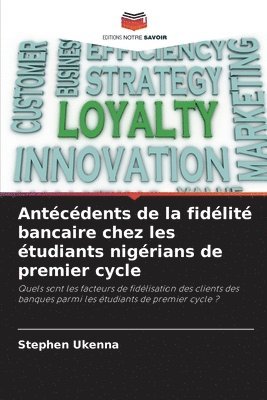 Antcdents de la fidlit bancaire chez les tudiants nigrians de premier cycle 1