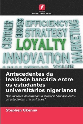 Antecedentes da lealdade bancária entre os estudantes universitários nigerianos