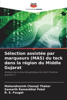 Mahendrasinh Chenaji Thakor, Samarth Ramanbhai Patel, R S Fougat - Sélection assistée par marqueurs (MAS) du teck dans la région du Middle Gujarat, Häftad