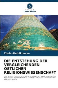 bokomslag Die Entstehung Der Vergleichenden stlichen Religionswissenschaft