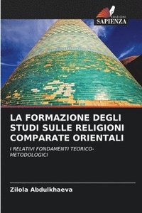 bokomslag La Formazione Degli Studi Sulle Religioni Comparate Orientali