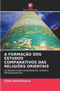 bokomslag A Formação DOS Estudos Comparativos Das Religiões Orientais