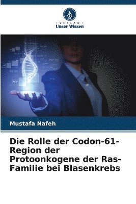 bokomslag Die Rolle der Codon-61-Region der Protoonkogene der Ras-Familie bei Blasenkrebs