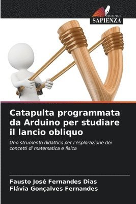 Catapulta programmata da Arduino per studiare il lancio obliquo 1