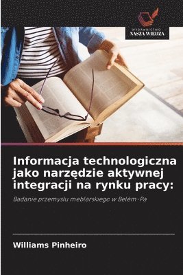 Williams Pinheiro - Informacja technologiczna jako narzędzie aktywnej integracji na rynku pracy, Häftad