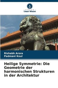 bokomslag Heilige Symmetrie: Die Geometrie der harmonischen Strukturen in der Architektur