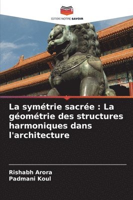 La symétrie sacrée: La géométrie des structures harmoniques dans l'architecture 1