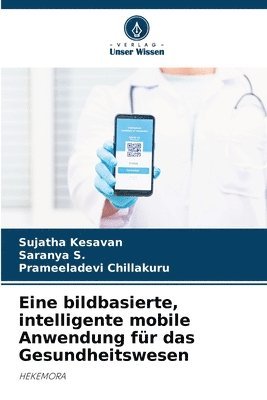 Sujatha Kesavan, Saranya S, Prameeladevi Chillakuru, Saranya S. - Eine bildbasierte, intelligente mobile Anwendung für das Gesundheitswesen, Häftad