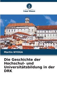 bokomslag Die Geschichte der Hochschul- und Universittsbildung in der DRK