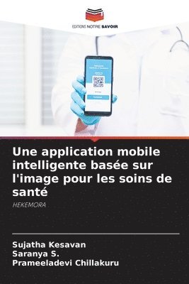 Sujatha Kesavan, Saranya S, Prameeladevi Chillakuru, Saranya S. - application mobile intelligente basée sur l'image pour les soins de santé, Häftad
