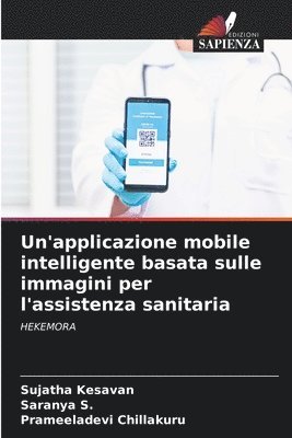 Sujatha Kesavan, Saranya S, Prameeladevi Chillakuru, Saranya S. - Un'applicazione mobile intelligente basata sulle immagini per l'assistenza sanitaria, Häftad