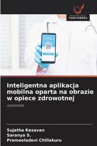 bokomslag Inteligentna aplikacja mobilna oparta na obrazie w opiece zdrowotnej