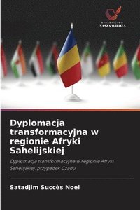 bokomslag Dyplomacja transformacyjna w regionie Afryki Sahelijskiej