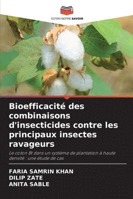 Faria Samrin Khan, Dilip Zate, Anita Sable, FARIA SAMRIN KHAN - Bioefficacité des combinaisons d'insecticides contre les principaux insectes ravageurs, Häftad
