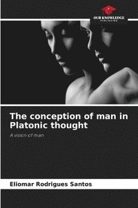 bokomslag The conception of man in Platonic thought