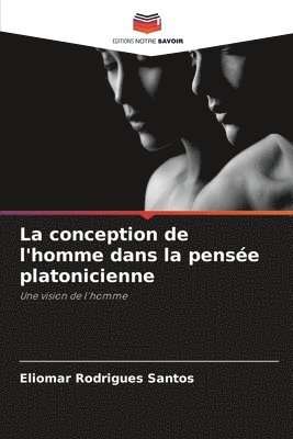 bokomslag La conception de l'homme dans la pense platonicienne